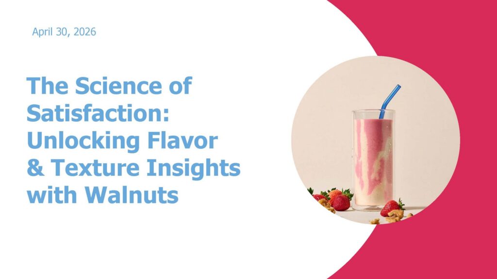 The Science of Satisfaction: Unlocking Flavor & Texture Insights with Walnuts
